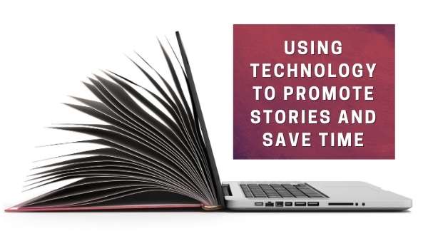 Using Technology to Promote Stories and Save Time